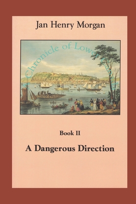 A Dangerous Direction: Volume II, A Chronicle of Lower Canada - Morgan, Jan Henry