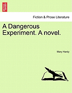 A Dangerous Experiment. a Novel.