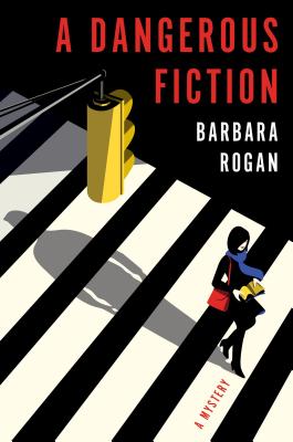 A Dangerous Fiction: A Mystery - Rogan, Barbara