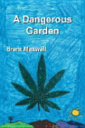 A Dangerous Garden - Maxwell, Brent