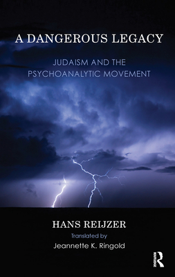 A Dangerous Legacy: Judaism and the Psychoanalytic Movement - Reijzer, Hans, and Ringold, Jeanette K. (Translated by)