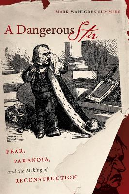 A Dangerous Stir: Fear, Paranoia, and the Making of Reconstruction - Summers, Mark Wahlgren