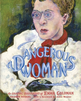 A Dangerous Woman: The Graphic Biography of Emma Goldman - Rudahl, Sharon, and Buhle, Paul (Editor)