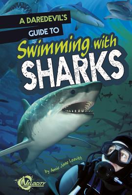 A Daredevil's Guide to Swimming with Sharks - Leavitt, Amie Jane, and Skomal, Gregory (Consultant editor)