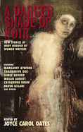 A Darker Shade of Noir: New Stories of Body Horror by Women Writers