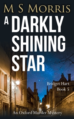 A Darkly Shining Star: An Oxford Murder Mystery - Morris, M S