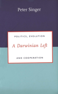 A Darwinian Left: Politics, Evolution, and Cooperation - Singer, Peter