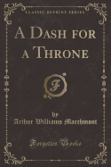 A Dash for a Throne (Classic Reprint)