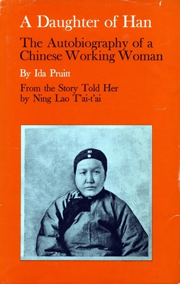 A Daughter of Han: The Autobiography of a Chinese Working Woman - Pruitt, Ida