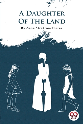 A Daughter Of The Land - Stratton-Porter, Gene
