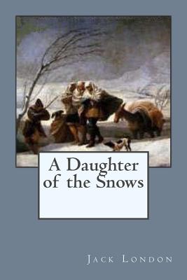 A Daughter of the Snows - Ballin, G-Ph (Editor), and London, Jack