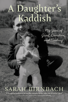 A Daughter's Kaddish: My Year of Grief, Devotion, and Healing - Birnbach, Sarah