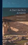 A Day in Old Athens: a Picture of Athenian Life