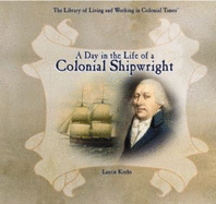 A Day in the Life of a Colonial Shipwright - Krebs, Laurie