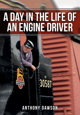 A Day in the Life of an Engine Driver - Dawson, Anthony