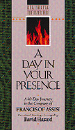 A Day in Your Presence: A 40-Day Journey in the Company of Francis of Assisi - St Francis of Assisi, and Francis, and Hazard, David (Editor)