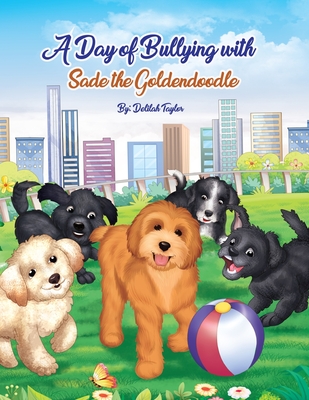 A Day of Bullying with Sade the Goldendoodle - Taylor, Delilah
