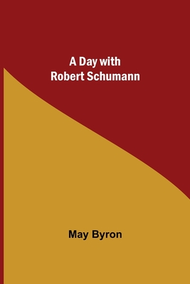 A Day with Robert Schumann - Byron, May