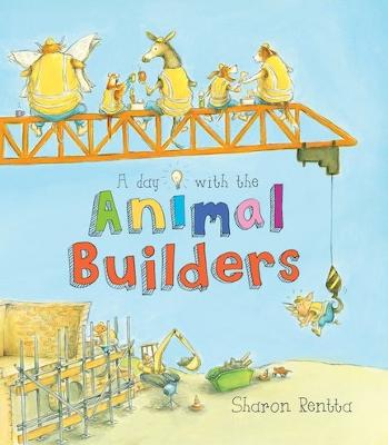 A Day with the Animal Builders - Rentta, Sharon (Illustrator)