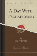 A Day with Tschaikovsky (Classic Reprint)