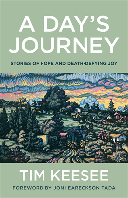 A Day's Journey: Stories of Hope and Death-Defying Joy - Keesee, Tim, and Tada, Joni Eareckson (Foreword by)