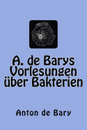 A. de Barys Vorlesungen ?ber Bakterien