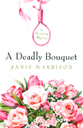 A Deadly Bouquet: A Gardening Mystery