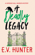 A Deadly Legacy: A BRAND NEW page-turning cozy murder mystery from E.V. Hunter for 2024