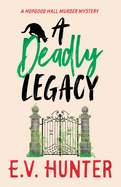 A Deadly Legacy: A page-turning cozy murder mystery from E.V. Hunter