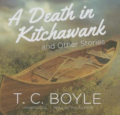 A Death in Kitchawank and Other Stories - Boyle, T Coraghessan (Read by)