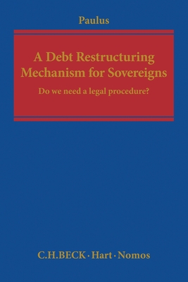 A Debt Restructuring Mechanism for Sovereigns: Do We Need a Legal Procedure? - Paulus, Christoph G