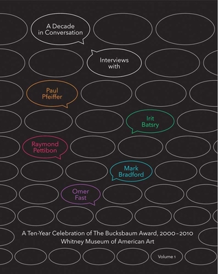 A Decade in Conversation: A Ten-Year Celebration of the Bucksbaum Award, 2000-2010, Volume 1: With Interviews with Paul Pfeiffer, Irit Batsry, Raymond Pettibon, Mark Bradford, and Omer Fast - Iles, Chrissie, and Paul, Christiane, and Foster, Carter E