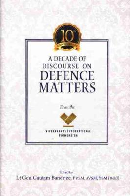 A Decade of Discourse on Defence Matters from the VIF - Banerjee, Gautam