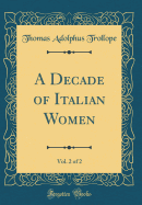 A Decade of Italian Women, Vol. 2 of 2 (Classic Reprint)