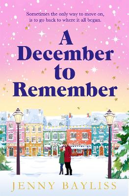 A December to Remember: a feel-good festive romance to curl up with this winter! - Bayliss, Jenny