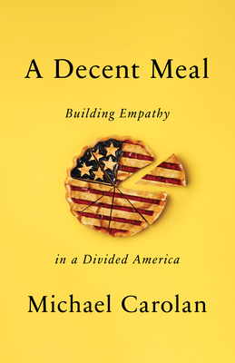 A Decent Meal: Building Empathy in a Divided America - Carolan, Michael