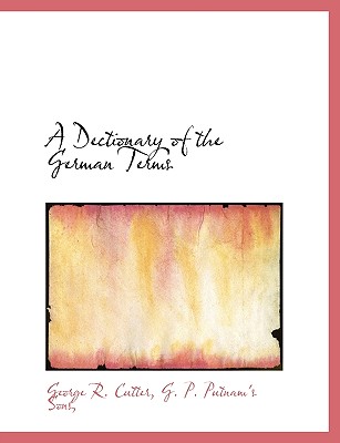 A Dectionary of the German Terms - Cutter, George R, and G P Putnam's Sons (Creator)