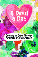 A Deed a Day: Growing in Grace Through Kindness and Compassion