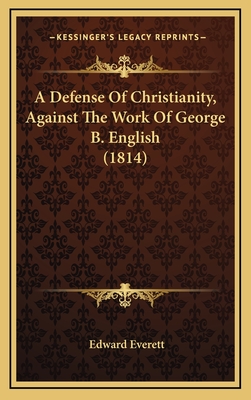 A Defense of Christianity, Against the Work of George B. English (1814) - Everett, Edward