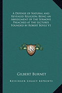 A Defense of Natural and Revealed Religion; Being an Abridgment of the Sermons Preached at the Lectures Founded by Robert Boyle V1