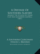 A Defense Of Southern Slavery: Against The Attacks Of Henry Clay And Alexander Campbell (1851)