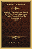 A Defense of Virginia, and Through Her, of the South, in Recent and Pending Contests Against the Sectional Party (1867)