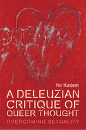 A Deleuzian Critique of Queer Thought: Overcoming Sexuality