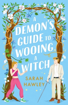 A Demon's Guide to Wooing a Witch: 'Whimsically sexy, charmingly romantic, and magically hilarious.' Ali Hazelwood - Hawley, Sarah