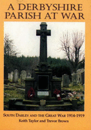 A Derbyshire Parish at War: South Darley and the Great War: 1914-1918