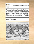 A Description of a Set of Prints of Ancient History: Contained in a Set of Easy Lessons, Volume 1