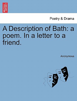 A Description of Bath: A Poem. in a Letter to a Friend. - Anonymous