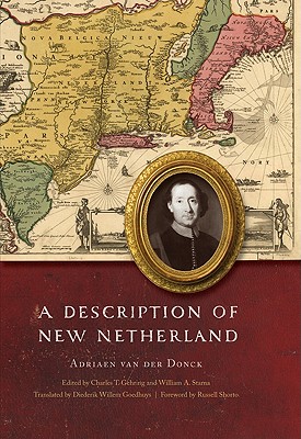 A Description of New Netherland - Van Der Donck, Adriaen, and Gehring, Charles T (Editor), and Starna, William A (Editor)