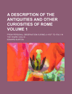 A Description of the Antiquities and Other Curiosities of Rome from Personal Observation During a Visit to Italy in the Years 1818-19; With Illustrations from Ancient and Modern Writers