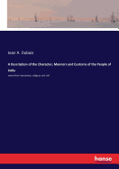 A Description of the Character, Manners and Customs of the People of India: and of their institutions, religious and civil